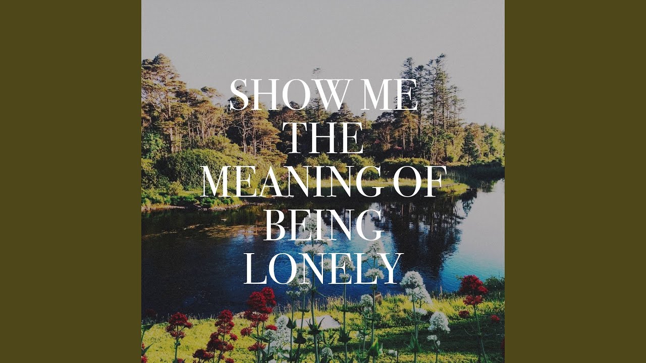 Show Me The Meaning Of Being Lonely YouTube