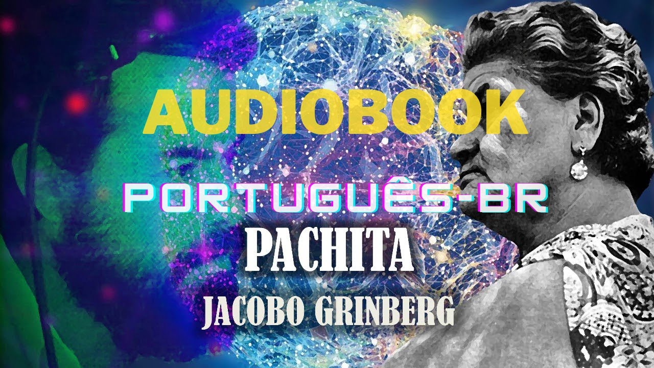 PACHITA AUDIOBOOK EM PORTUGUES-BR - Jacobo Grinberg - YouTube