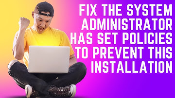 Fix Windows 11/10 The System Administrator Has Set Policies to Prevent This Installation