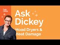 Ask Dickey! E37: Can Daily Hood Dryer Use Cause Heat Damage?