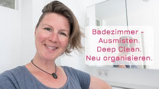 Vorteil vom Minimalismus im Badezimmer:  deep clean, ausmisten, neu organisieren geht ganz schnell.