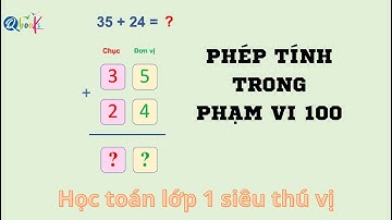 Phép toán cộng, phép trừ trong phạm vi 100 | Học toán lớp 1 | thầy Nguyễn Văn Quyền (Siêu thú vị)