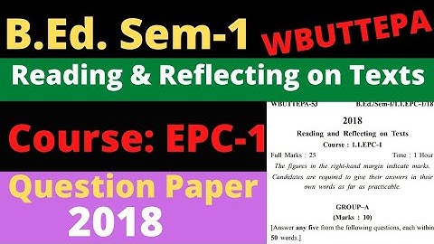 B.Ed. 1st Semester Course: EPC-1 Reading & Reflecting on Texts. Question Paper-2018 WBUTTEPA