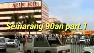 Semarang 90an tempo Doeloe part.1