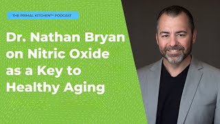 Nitric Oxide as a Key to Healthy Aging | Dr. Nathan Bryan