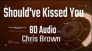 Chris Brown - Should've Kissed You 8D Audio