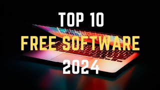 Top 10 Best FREE SOFTWARE for your computer going into 2024