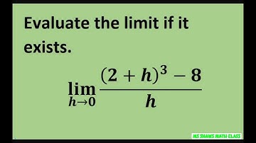 Evaluate the limit as x approaches 0 of ((2 + h)^3 -8)/h