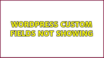 Wordpress: Custom Fields Not Showing (2 Solutions!!)