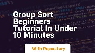 Group sort beginners tutorial in under 10 minutes