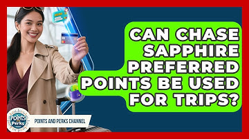 Can Chase Sapphire Preferred Points Be Used for Trips? | Points and Perks Channel News
