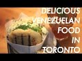 TORONTO VENEZUELAN FOOD!