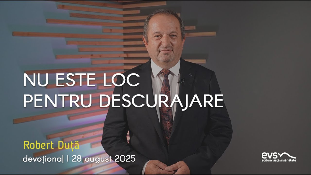 NU ESTE LOC PENTRU DESCURAJARE