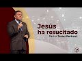 Jesús ha resucitado - Pastor Javier Bertucci