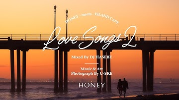 HONEY meets ISLAND CAFE -Love Songs 2- mixed by DJ HASEBE
