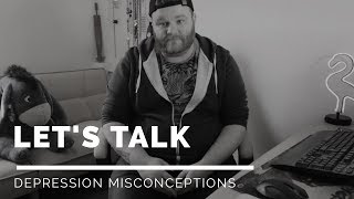 Misconceptions about Depression - Let's Talk