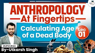 Anthropology Optional | LEC 01 | Calculating Age of a Dead Body | Forensic Anthropology | UPSC