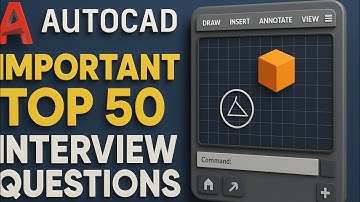 Top 50 important interview questions for AutoCAD