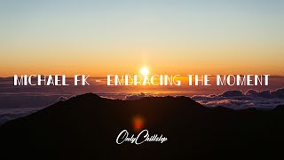 Michael FK - Embracing the Moment