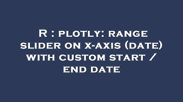 R : plotly: range slider on x-axis (date) with custom start / end date