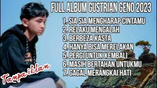 Full Album Gustrian Geno 2023-Sia sia mengharap cintamu - Relaku Mengalah - Berbeza Kasta