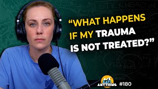 'What can happen if my trauma isn't treated?' ep.180