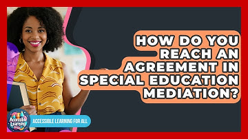 How Do You Reach An Agreement In Special Education Mediation? - Accessible Learning For All
