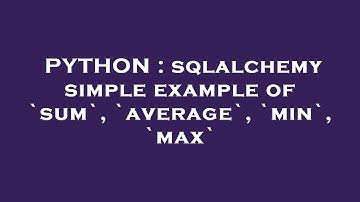 PYTHON : sqlalchemy simple example of `sum`, `average`, `min`, `max`