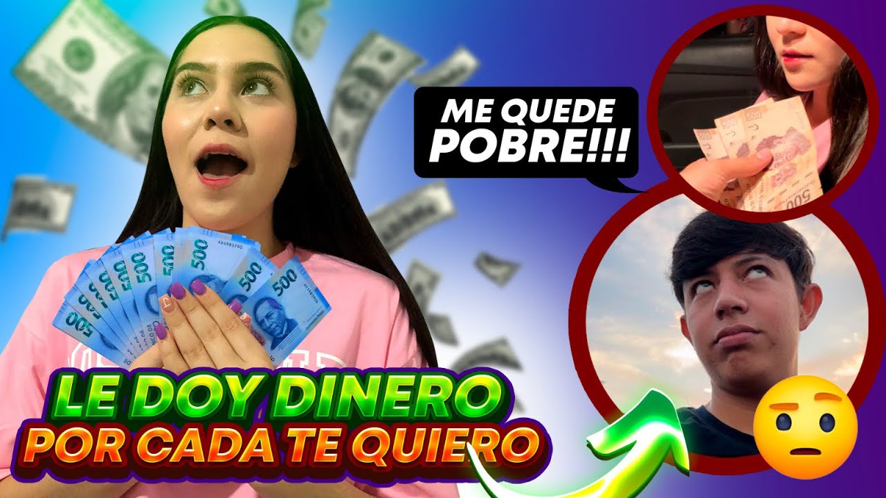 LE DOY 500$ POR CADA QUE ME DICE TE QUIERO🤑(cuanto creen que gano)😱