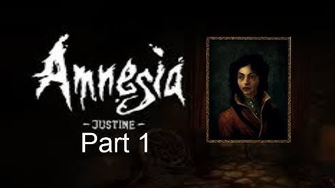 Amnesia -JUSTINE-  [Justine Florbelle] Part 1