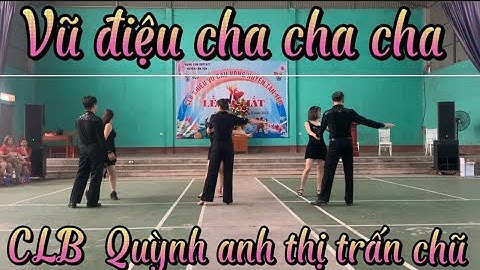 VŨ ĐIỆU CHA CHA  CLB QUỲNH ANH THỊ TRẤN. CHŨ::
