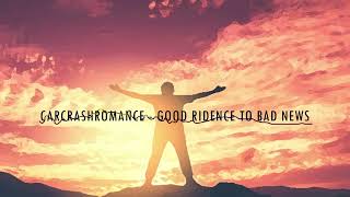 Car Crash Romance - Good Riddance To Bad News