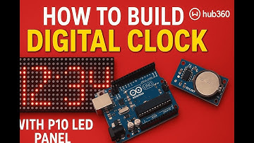 How to Build a Digital Clock with Arduino Uno, DS1307 RTC & P10 LED Panel | Hub360 Tutorial