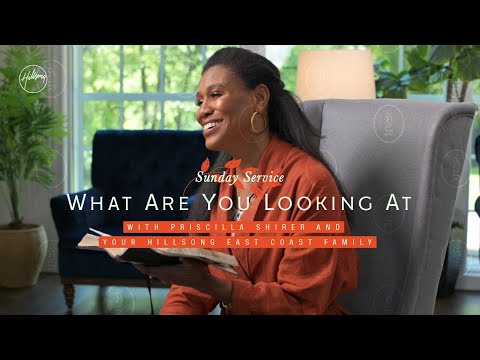 What Are You Looking At Priscilla Shirer Hillsong East Coast