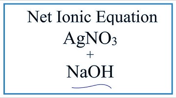 How to Write the Net Ionic Equation for AgNO3 + NaOH = NaNO3 + Ag2O + H2O