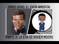 James Bond: El Espía Inmortal — Parte 3: La Era de Roger Moore