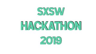 SXSW Hackathon 2019