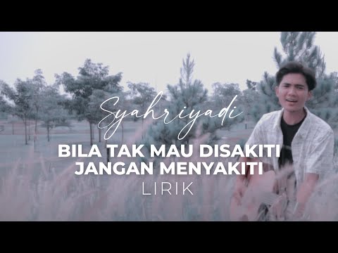 Syahriyadi Bila Tak Mau Disakiti Jangan Menyakiti Lirik 