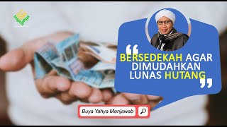 Bersedekah Agar Dimudahkan Lunas Hutang - Buya Yahya Menjawab