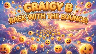 CRAIGY B - BACK WITH THE BOUNCE!