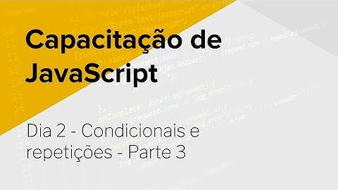 Capacitação de JavaScript - Dia 2, Parte 3 - Repetições e Exercícios