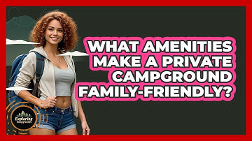 What Amenities Make A Private Campground Family-friendly? - Exploring Campgrounds