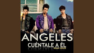 Video thumbnail of "Los Ángeles - Cuéntale a él (Remix House)"