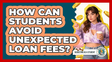 How Can Students Avoid Unexpected Loan Fees? - Budgeting as a Student