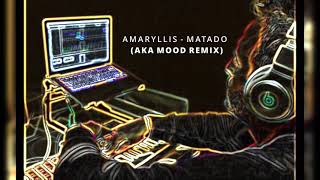 Amaryllis - Matado (AKA MOOD Remix)