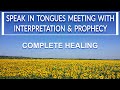 Prayer & Interpretation of Tongues/ Prophecy/ COMPLETE HEALING