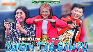 BUKAN TAK MAMPU - ADE ASTRID FEAT GERENGSENG TEAM ' LIVE SHOW CIKOLE '