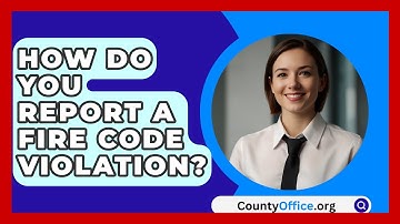 How Do You Report A Fire Code Violation? - CountyOffice.org