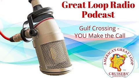 Great Loop Radio: Crossing the Gulf: YOU Make the Call