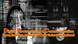 Digital Broadcasting & Communication: Types, Evolution, & Future of Media Technology Explored!